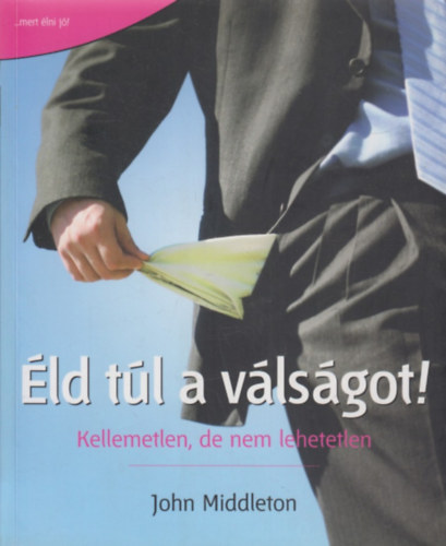 John Middleton - �ld t�l a v�ls�got! - Kellemetlen, de nem lehetetlen