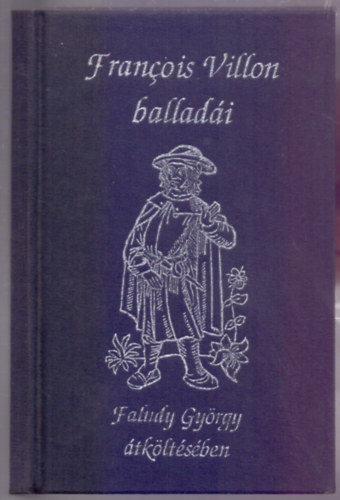 Faludy Gyrgy - Francois Villon - Francois Villon balladi Faludy Gyrgy tkltsben (Vszonbort)