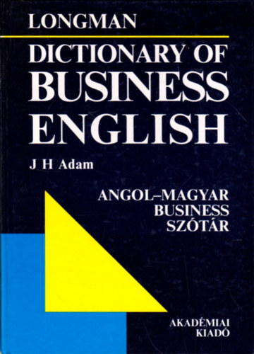 J. H. Adam - Longman - Dictionary of business english - Angol-Magyar Business sztr