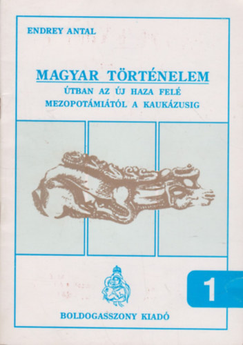 Endrey Antal - Magyar trtnelem 1. (tban az j haza fel Mezopotmitl a Kaukzusig)