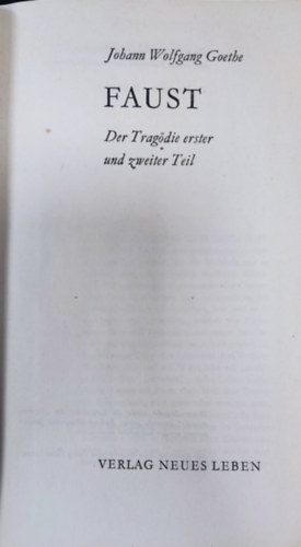 Goethe - Faust: Der Tragdie erster und zweiter Teil.
