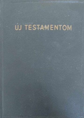 Uj testamentom, azaz: A mi Urunk Jzus Krisztusnak j Szvetsge