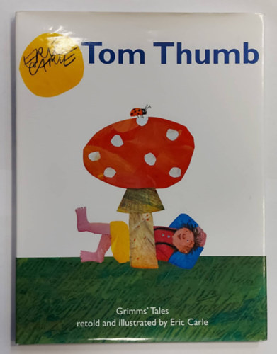 Eric Carle - Tom Thumb (Grimms' Tale retold and illustrated) (Angol nyelv meseknyv)