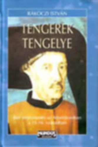 R�k�czi Istv�n - Tengerek tengelye - Ib�r terjeszked�s az Atlantikumban a 15-16. sz�zadban