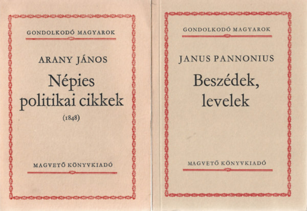 2 db Gondolkod� Magyarok, Arany J�nos: N�pies politikai cikkek (1848), Janus Pannonius: Besz�dek, levelek