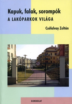 Csfalvay Zoltn - Kapuk, falak, sorompk - A lakparkok vilga