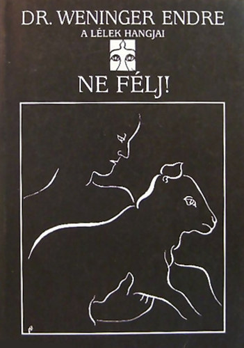 Dr. Weninger Endre - Ne flj! - A llek hangjai I. ktet