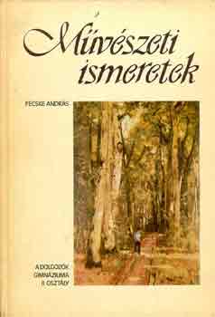 Fecske Andrs - Mvszeti ismeretek (a dolgozk gimnziuma II. osztly)