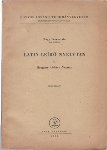 Nagy Ferenc dr. - Latin le�r� nyelvtan I. - Hangtan - Alaktan - Verstan