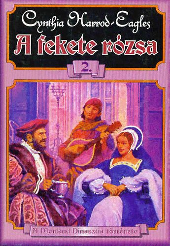 Cynthia Harrod-Eagles - A fekete r�zsa - A Morland Dinasztia t�rt�nete 2.