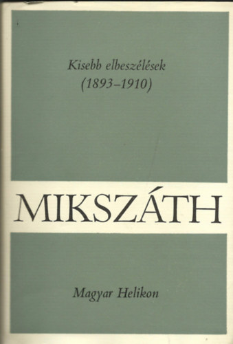 Mikszth Klmn - Mikszth Klmn mvei 13. - Kisebb elbeszlsek 1893-1910