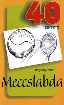 Ungváry Zsolt - Meccslabda - 40-semmi