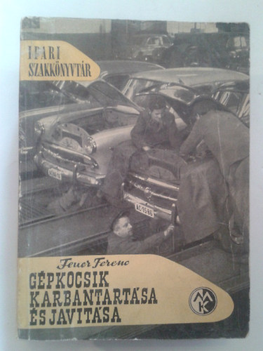 Feuer Ferenc - Gpkocsik karbantartsa s javtsa