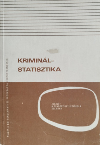 Kriminálstatisztika - Jegyzet a Rendőrtiszti Főiskola számára