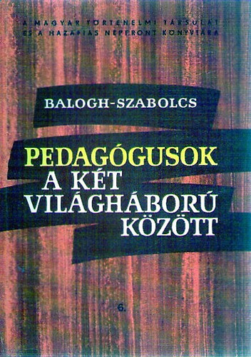 Balogh Sndor  (szerk.); Szabolcs Ott (szerk.) - Pedaggusok a kt vilghbor kztt