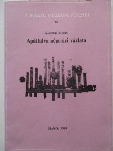 Banner Jnos - Aptfalva nprajzi vzlata (A maki mzeum fzetei 66.)