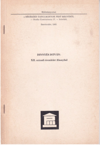 Dinny�s Istv�n - XII. sz�zadi �remlelet Abonyb�l
