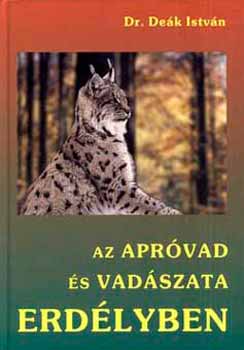 De�k Istv�n Dr. - Az apr�vad �s vad�szata Erd�lyben