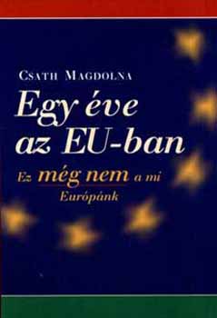 Csath Magdolna - Egy �v az EU-ban - Ez m�g nem a mi Eur�p�nk
