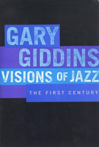 Gary Giddins - Visions of Jazz - The First Century