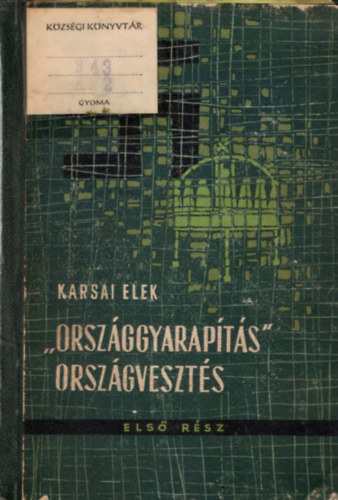 Karsai Elek - "Orszggyarapts" orszgveszts I.