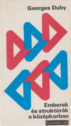 Georges Duby - Emberek �s strukt�r�k a k�z�pkorban (Gyorsul� id�)