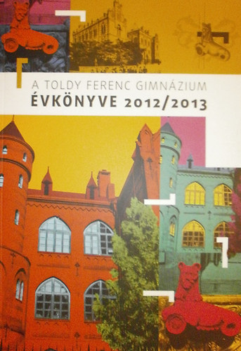 Makra Tams  (szerk.) - A Toldy Ferenc Gimnzium vknyve 2012/2013
