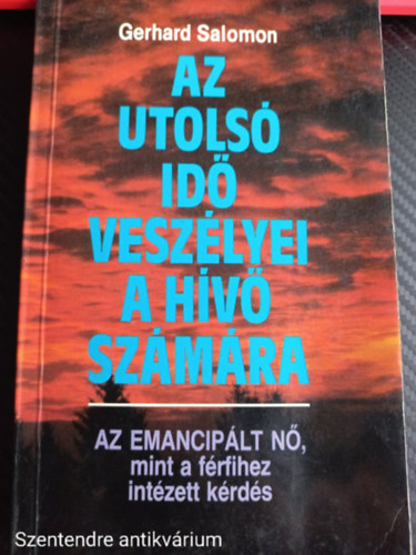 Gerhard Salomon - Az utols id veszlyei a hv szmra AZ EMANCIPLT N, MINT A FRFIHEZ INTZETT KRDS (Sajt kppel)