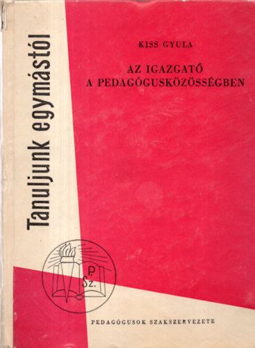 Kiss Gyula - Az igazgat a pedagguskzssgben
