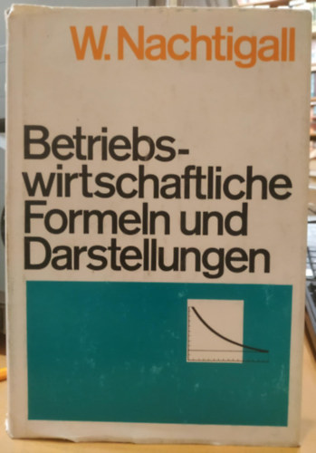 Werner Nachtigall - Betriebswirtschaftliche formeln und Darstellungen (�zleti k�pletek �s reprezent�ci�k)