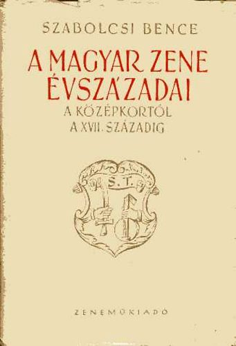 Szabolcsi Bence - A magyar zene évszázadai I.