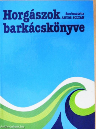 Ferenczy Dnes, Sereglyes Tibor, SZERZ Antos Zoltn Ferenczy Dnes Sereglyes Tibor Sziklai Gyrgy SZERKESZT Tomasz Gyrgy LEKTOR Jvori Jnos Nagy Andrs Bla Antos Zoltn - Horgszok barkcsknyve
