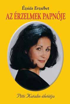 �zsai�s Erzs�bet - Az �rzelmek papn�je - Pitti Katalin �let�tja