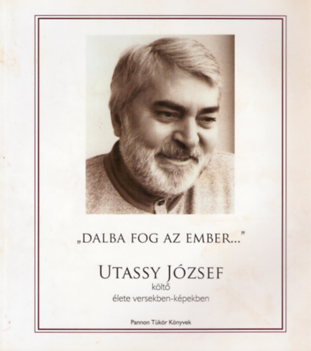 "Dalba fog az ember..." Utassy Jzsef klt lete versekben-kpekben