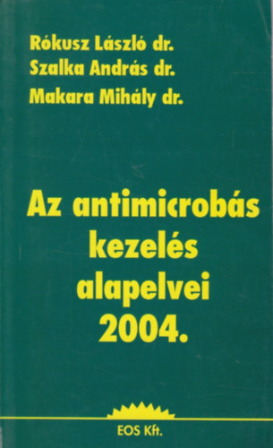 Rókusz-Szalka-Makara - Az antimicrobás kezelés alapelvei 2004
