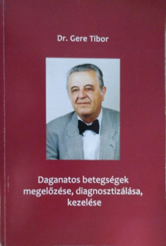 Gere Tibor - Daganatos betegs�gek megel�z�se, diagnosztiz�l�sa, kezel�se