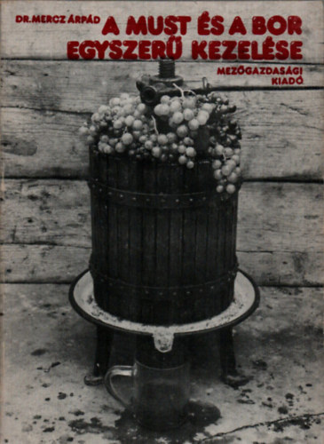 Dr. Mercz �rp�d - A must �s a bor egyszer� kezel�se (Saj�t k�ppel)