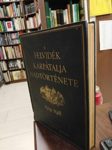 De Sgardelli Caesar - A Felvid�k �s K�rp�talja hadt�rt�nete 1914-1918