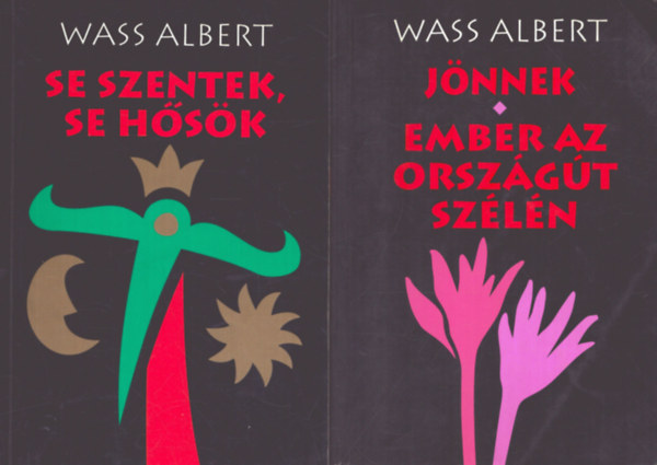 Wass Albert - 2 db Wass Albert ktet: Jnnek - Ember az orszgt szln + Se szentek, se hsk
