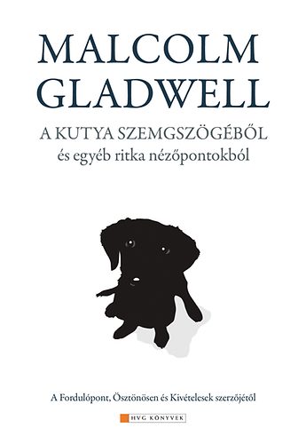 Malcolm Gladwell - A kutya szemszgbl s egyb ritka nzpontokbl