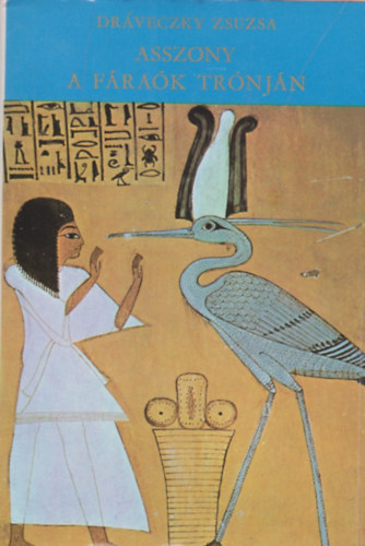 Drveczky Zsuzsa - Asszony a frak trnjn (Hatsepszut)