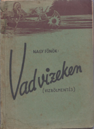 Dr. Sztrilich P�l - Vad vizeken (v�zb�lment�s) - A nagy f�n�k levelei (V. sorozat)