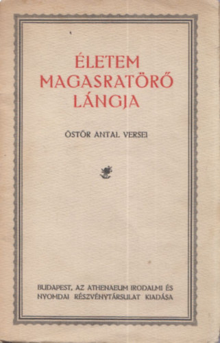 Östör Antal - Életem magasratörő lángja (dedikált)
