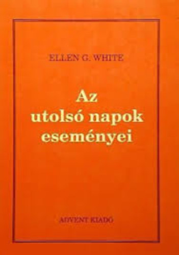 Ellen Gould White - Az utols� napok esem�nyei