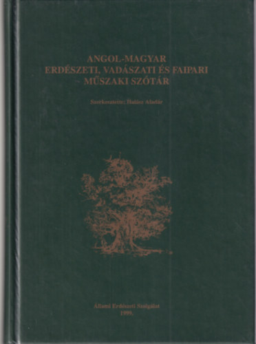 Halász Aladár szerk. - Angol-magyar erdészeti, vadászati és faipari műszaki szótár