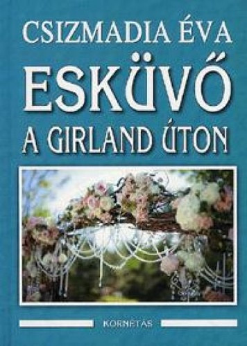Csizmadia Éva - Esküvő a Girland úton