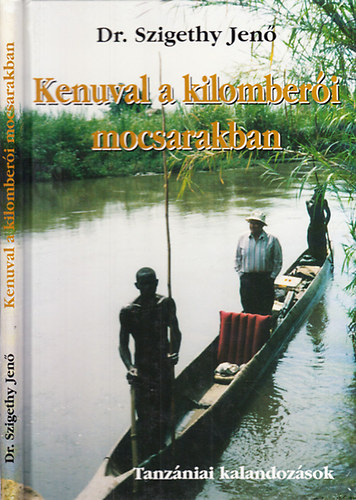 Dr. Szigethy Jen - Kenuval a kilomberi mocsarakban (Tanzniai kalandozsok)