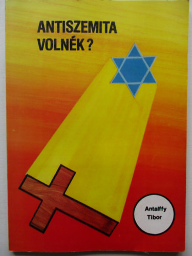 Antalffy Tibor - Antiszemita volnk?