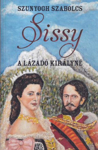 Szunyogh Szabolcs - Sissy - A lzad kirlyn