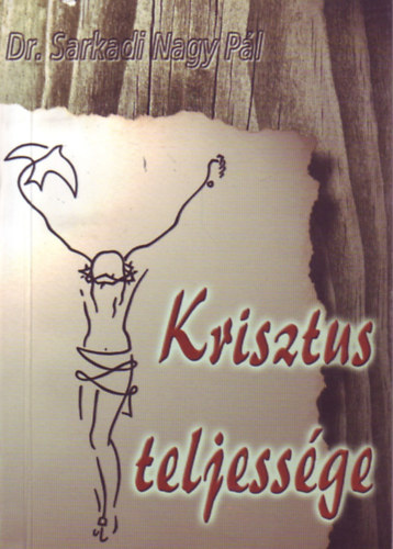 Dr. Sarkadi Nagy P�l - Krisztus teljess�ge